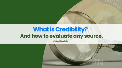 What Is Credibility? And How to Evaluate Any Source