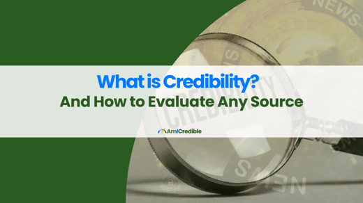What Is Credibility? And How to Evaluate Any Source