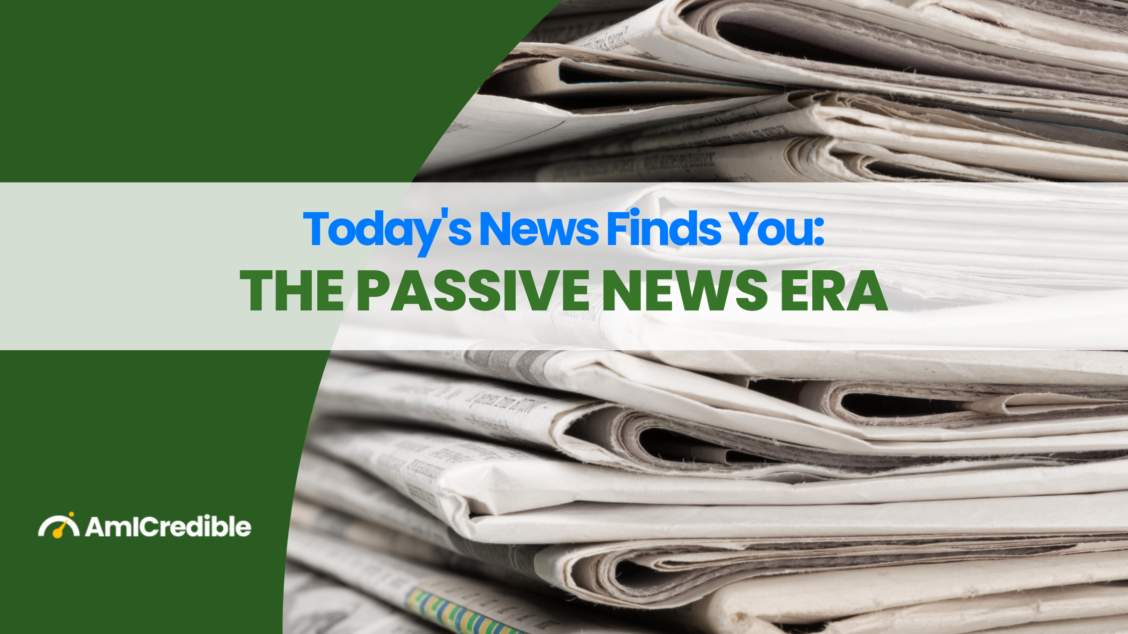 Blog Heading: Todays News Finds You: The Passive News Era